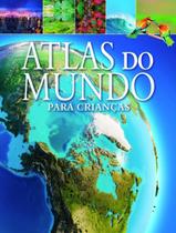 Livro - Atlas Do Mundo Para Criancas Livro - Atlas Do Mundo Para Criancas