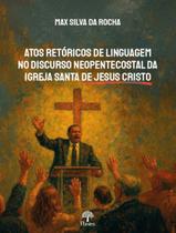 Livro - Atos Retoricos De Linguagem No Discurso Neopentecostal Da Igreja Santa De Jesus Cristo