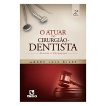 Livro - Atuar do Cirurgião-Dentista, O - Direitos e Obrigações - Nigre - Rúbio