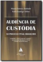 Livro - Audiência de Custódia no Processo Penal Brasileiro - Andrade - Livraria do Advogado