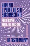 Livro Aumente o poder do seu subconsciente para trazer riqueza e sucesso Joseph Murphy