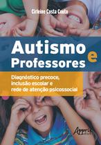 Livro - Autismo e professores: diagnóstico precoce, inclusão escolar e rede de atenção psicossocial Livro - Autismo e professores: diagnóstico precoce, inclusão escolar e rede de atenção psicossocial