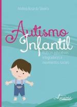 Livro - Autismo Infantil - Práticas educativas integradoras e movimentos sociais - Silveira - Appris Editora