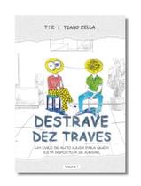 Livro Autoajuda Destrave Dez Traves - Livro Tiago Zella T : Z - T : Z / Tiago Zella Livro Autoajuda Destrave Dez Traves - Livro Tiago Zella T : Z - T : Z / Tiago Zella