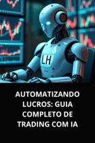 LIvro Automatizando Lucros Guia Completo de Trading com IA