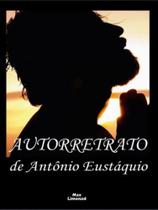 Livro: AUTORRETRATO - Autor: EUSTÁQUIO, ANTÔNIO
