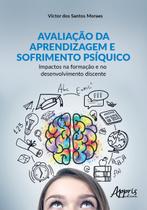 Livro - Avaliação da aprendizagem e sofrimento psíquico: impactos na formação e no desenvolvimento discente Livro - Avaliação da aprendizagem e sofrimento psíquico: impactos na formação e no desenvolvimento discente