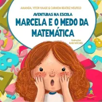 Livro Aventuras Na Escola: Marcela E O Medo Da Matemática - Arte em Livros Editora Livro Aventuras Na Escola: Marcela E O Medo Da Matemática - Arte em Livros Editora