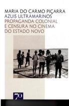 Livro Azuis Ultramarinos. Propaganda Colonial... - Edicoes 70 - Almedina