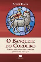 Livro - Banquete do Cordeiro (O) - A missa segundo um convertido