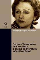 Livro - Bárbara Vasconcelos de Carvalho e o ensino da literatura infantil no Brasil