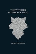 Livro - Batismo de fogo - The Witcher - A saga do bruxo Geralt de Rívia (capa dura)