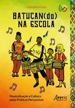 Livro - Batucan(do) na escola: musicalização e cultura pelas práticas percussivas Livro - Batucan(do) na escola: musicalização e cultura pelas práticas percussivas