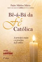 Livro Bê-á-Bá da fé Católica - As Principais orações e os Princípios da Fé Católica Livro Bê-á-Bá da fé Católica - As Principais orações e os Princípios da Fé Católica