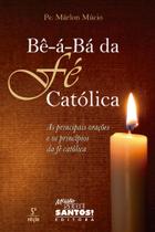 Livro Bê-á-Bá da fé Católica - As Principais orações e os Princípios da Fé Católica