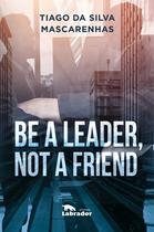 Livro - Be a leader, not a friend