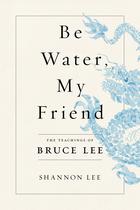 Livro Be Water, My Friend Os Ensinamentos de Bruce Lee Livro Be Water, My Friend Os Ensinamentos de Bruce Lee