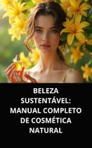 Livro Beleza Sustentável Manual Completo de Cosmética Natural Livro Beleza Sustentável Manual Completo de Cosmética Natural