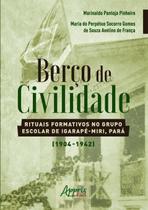 Livro - Berço de civilidade: rituais formativos no grupo escolar de igarapé-miri, pará (1904-1942)