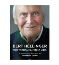 Livro: bert hellinger: meu trabalho, minha vida - constelação familiar