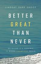 Livro Better Great Than Never: Believing It's Possible