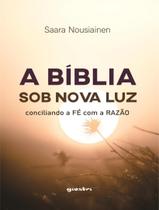 Livro - Biblia Sob Nova Luz, A - Conciliando A Fe Com A Razao - Volume 1