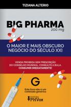 Livro - Big Pharma: o maior e mais obscuro negócio do século XXI