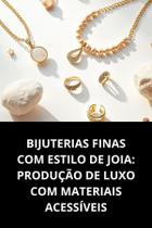 Livro Bijuterias Finas com Estilo de Joia Produção de Luxo com Materiais Acessíveis