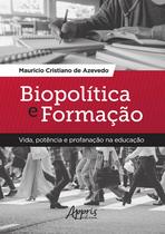 Livro - Biopolítica e formação: vida, potência e profanação na educação Livro - Biopolítica e formação: vida, potência e profanação na educação