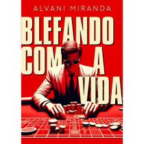 Livro Blefando Com A Vida - 1ª Edição - Alvani Miranda Livro Blefando Com A Vida - 1ª Edição - Alvani Miranda