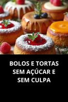 Livro Bolos e Tortas Sem Açúcar e Sem Culpa