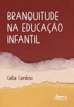 Livro - Branquitude na Educação Infantil Livro - Branquitude na Educação Infantil