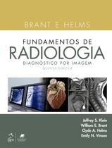 Livro - Brant e Helms Fundamentos de Radiologia - Diagnóstico por Imagem