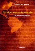 Livro Brasil E A Abertura Dos Mercados O Trabalho Em Questão - CONTRAPONTO EDITORA