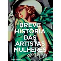 Livro Breve História das Artistas Mulheres por Susie Hodge Livro Breve História das Artistas Mulheres por Susie Hodge
