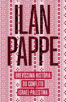 Livro Brevíssima história do conflito Israel Palestina, por Ilan Pappe