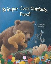 Livro - Brinque com cuidado, Fred!