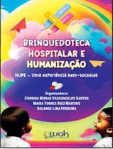 Livro - Brinquedoteca Hospitalar E Humanizacao- Hupe - Uma Experiencia Bem-Sucedida - WAK EDITORA