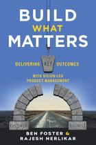 Livro Build What Matters: Entregando os principais resultados com gerenciamento de produtos