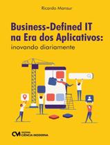 Livro - Business-Defined It Na Era Dos Aplicativos - Inovando Diariamente