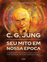 Livro - C. G. Jung - Seu Mito Em Nossa Epoca - Uma Biografia Unica Sobre A Vida, A Obra E O Perfil Arquetipico Do Pai Da Psicologia Analitica Livro - C. G. Jung - Seu Mito Em Nossa Epoca - Uma Biografia Unica Sobre A Vida, A Obra E O Perfil Arquetipico Do Pai Da Psicologia Analitica