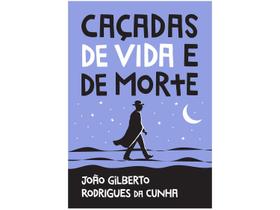 Livro Caçadas de Vida e de Morte João Gilberto Rodrigues da Cunha Livro Caçadas de Vida e de Morte João Gilberto Rodrigues da Cunha