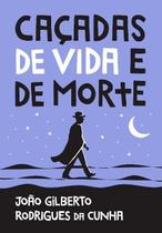 Livro Caçadas de Vida e de Morte João Gilberto Rodrigues da Cunha