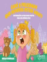 Livro - Cade A Felicidade Que Deveria Estar Aqui - SINOPSYS EDITORA