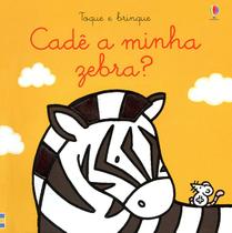 Livro - Cadê a minha zebra?: toque e brinque