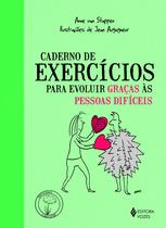 Livro - Caderno de exercícios para evoluir graças às pessoas difíceis