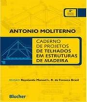 Livro - Caderno de Projetos de Telhados em Estruturas de Madeira - Moliterno - Edgard Blucher