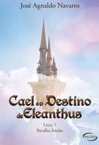 Livro - Cael e o destino de Eleanthus - Livro 1 - Batalha Anelar