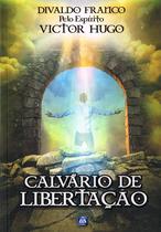 Livro - Calvário de Libertação - Nova Edição Livro - Calvário de Libertação - Nova Edição
