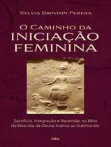 Livro - Caminho Da Iniciacao Feminina - Sacrificio, Integracao E Ascensao No Mito Da Descida Da Inanna Ao Submundo, O Livro - Caminho Da Iniciacao Feminina - Sacrificio, Integracao E Ascensao No Mito Da Descida Da Inanna Ao Submundo, O